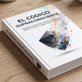 El Código Supraconsciente: Cómo Operar desde el Infinito en un Cuerpo Finito